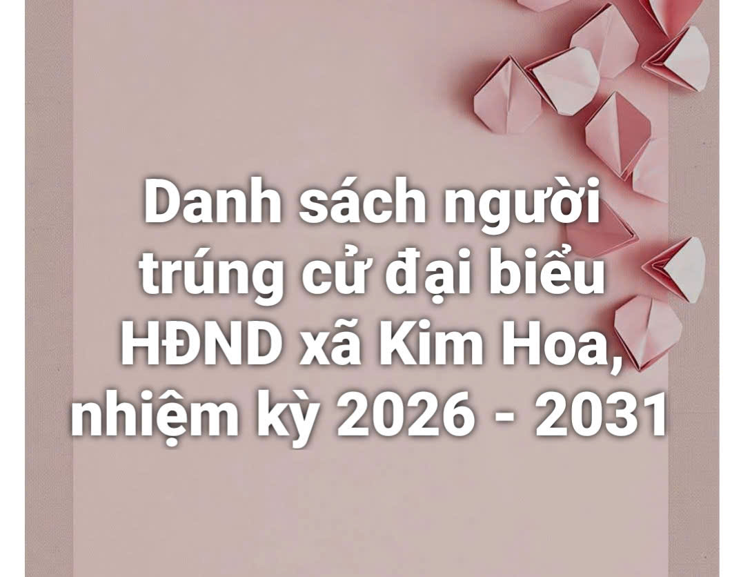 Công bố danh sách người trúng cử đại biểu HĐND xã nhiệm kỳ 2026 - 2031