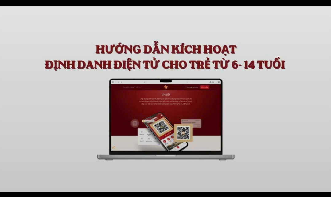 Hướng dẫn kích hoạt định danh điện tử cho trẻ từ 6 đến 14 tuổi