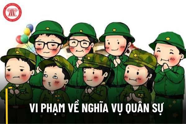 Mức xử phạt vi phạm về nghĩa vụ quân sự 